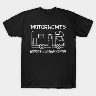 Motorhomes Before Nursing Homes T-Shirt